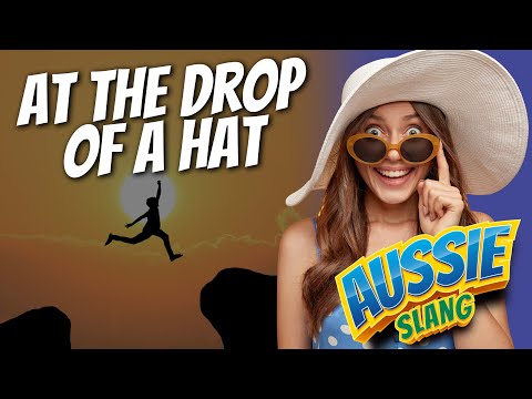 Aussie Slang: At The Drop Of A Hat