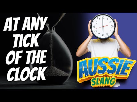 Aussie Slang: At Any Tick Of The Clock