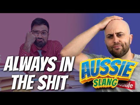 Aussie Slang: Always in the Shit