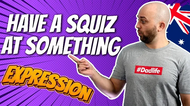 pete smissen, host of aussie english, english expression, have a squiz at something, have a squiz meaning, aussie slang squiz meaning