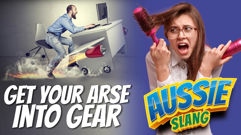 pete smissen, host of aussie english podcast, talks about aussie slang, australian slang examples, get your arse into gear meaning, how to use get your arse into gear in a sentence, meaning get your arse into gear